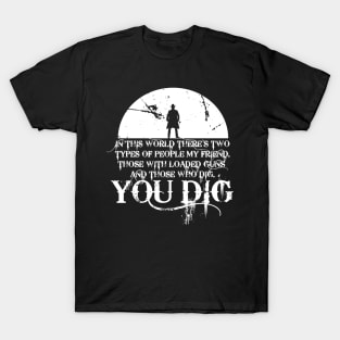 you dig T-Shirt